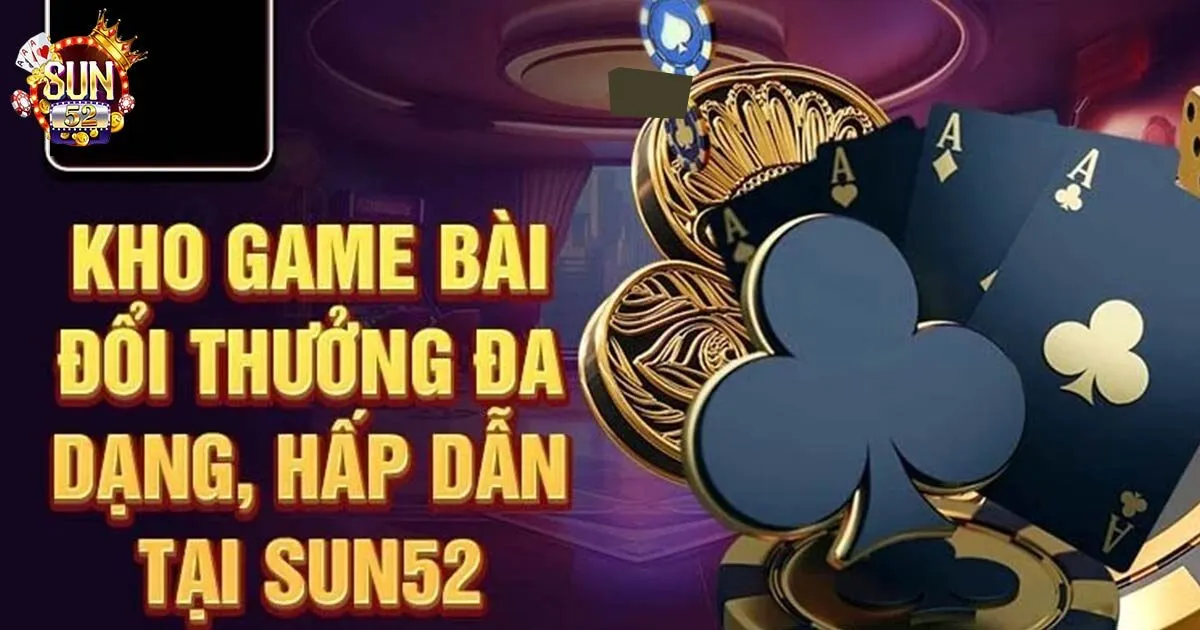 Khám phá kho game bài sun52 được yêu thích nhất