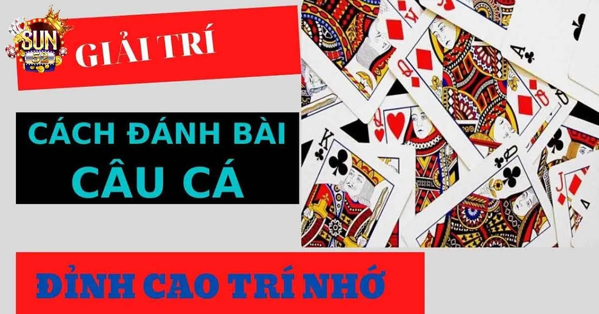 Thế nào là game bài câu cá?